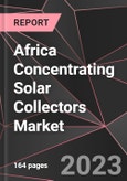 Africa Concentrating Solar Collectors Market Report - Market Analysis, Size, Share, Growth, Outlook - Industry Trends and Forecast to 2028- Product Image