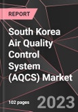 South Korea Air Quality Control System (AQCS) Market Report - Market Analysis, Size, Share, Growth, Outlook - Industry Trends and Forecast to 2028- Product Image