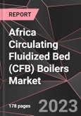 Africa Circulating Fluidized Bed (CFB) Boilers Market Report - Market Analysis, Size, Share, Growth, Outlook - Industry Trends and Forecast to 2028- Product Image