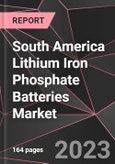 South America Lithium Iron Phosphate Batteries Market Report - Market Analysis, Size, Share, Growth, Outlook - Industry Trends and Forecast to 2028- Product Image