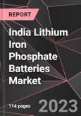 India Lithium Iron Phosphate Batteries Market Report - Market Analysis, Size, Share, Growth, Outlook - Industry Trends and Forecast to 2028- Product Image