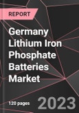 Germany Lithium Iron Phosphate Batteries Market Report - Market Analysis, Size, Share, Growth, Outlook - Industry Trends and Forecast to 2028- Product Image