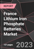 France Lithium Iron Phosphate Batteries Market Report - Market Analysis, Size, Share, Growth, Outlook - Industry Trends and Forecast to 2028- Product Image