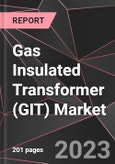 Gas Insulated Transformer (GIT) Market Report - Market Analysis, Size, Share, Growth, Outlook - Industry Trends and Forecast to 2028- Product Image