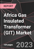 Africa Gas Insulated Transformer (GIT) Market Report - Market Analysis, Size, Share, Growth, Outlook - Industry Trends and Forecast to 2028- Product Image