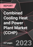 Combined Cooling Heat and Power Plant Market (CCHP) Report - Market Analysis, Size, Share, Growth, Outlook - Industry Trends and Forecast to 2028- Product Image