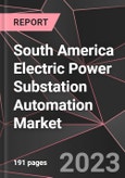 South America Electric Power Substation Automation Market Report - Market Analysis, Size, Share, Growth, Outlook - Industry Trends and Forecast to 2028- Product Image