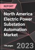 North America Electric Power Substation Automation Market Report - Market Analysis, Size, Share, Growth, Outlook - Industry Trends and Forecast to 2028- Product Image
