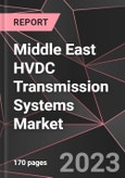 Middle East HVDC Transmission Systems Market Report - Market Analysis, Size, Share, Growth, Outlook - Industry Trends and Forecast to 2028- Product Image
