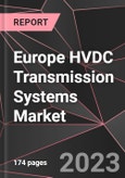 Europe HVDC Transmission Systems Market Report - Market Analysis, Size, Share, Growth, Outlook - Industry Trends and Forecast to 2028- Product Image