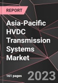 Asia-Pacific HVDC Transmission Systems Market Report - Market Analysis, Size, Share, Growth, Outlook - Industry Trends and Forecast to 2028- Product Image