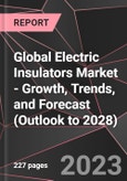 Global Electric Insulators Market - Growth, Trends, and Forecast (Outlook to 2028)- Product Image