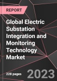 Global Electric Substation Integration and Monitoring Technology Market Report - Market Analysis, Size, Share, Growth, Outlook - Industry Trends and Forecast to 2028- Product Image