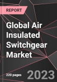 Global Air Insulated Switchgear Market Report - Market Analysis, Size, Share, Growth, Outlook - Industry Trends and Forecast to 2028- Product Image