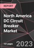 North America DC Circuit Breaker Market Report - Market Analysis, Size, Share, Growth, Outlook - Industry Trends and Forecast to 2028- Product Image