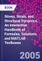 Stress, Strain, and Structural Dynamics. An Interactive Handbook of Formulas, Solutions, and MATLAB Toolboxes - Product Thumbnail Image