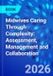 Midwives Caring Through Complexity: Assessment, Management and Collaboration - Product Thumbnail Image