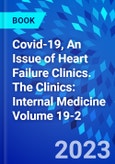 Covid-19, An Issue of Heart Failure Clinics. The Clinics: Internal Medicine Volume 19-2- Product Image