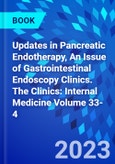 Updates in Pancreatic Endotherapy, An Issue of Gastrointestinal Endoscopy Clinics. The Clinics: Internal Medicine Volume 33-4- Product Image