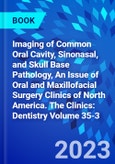 Imaging of Common Oral Cavity, Sinonasal, and Skull Base Pathology, An Issue of Oral and Maxillofacial Surgery Clinics of North America. The Clinics: Dentistry Volume 35-3- Product Image