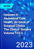 Updates in Abdominal Core Health, An Issue of Surgical Clinics. The Clinics: Surgery Volume 103-5- Product Image