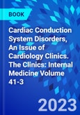 Cardiac Conduction System Disorders, An Issue of Cardiology Clinics. The Clinics: Internal Medicine Volume 41-3- Product Image