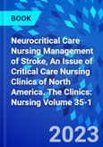 Neurocritical Care Nursing Management of Stroke, An Issue of Critical Care Nursing Clinics of North America. The Clinics: Nursing Volume 35-1- Product Image