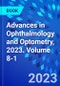 Advances in Ophthalmology and Optometry, 2023. Volume 8-1 - Product Thumbnail Image