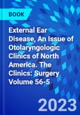 External Ear Disease, An Issue of Otolaryngologic Clinics of North America. The Clinics: Surgery Volume 56-5- Product Image