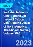 Pediatric Intensive Care Nursing, An Issue of Critical Care Nursing Clinics of North America. The Clinics: Nursing Volume 35-3- Product Image