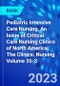 Pediatric Intensive Care Nursing, An Issue of Critical Care Nursing Clinics of North America. The Clinics: Nursing Volume 35-3 - Product Thumbnail Image