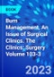Burn Management, An Issue of Surgical Clinics. The Clinics: Surgery Volume 103-3 - Product Thumbnail Image