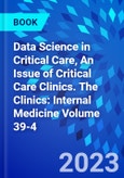 Data Science in Critical Care, An Issue of Critical Care Clinics. The Clinics: Internal Medicine Volume 39-4- Product Image