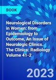 Neurological Disorders in Women: from Epidemiology to Outcome, An Issue of Neurologic Clinics. The Clinics: Radiology Volume 41-2- Product Image