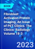 Fibroblast Activation Protein Imaging, An Issue of PET Clinics. The Clinics: Radiology Volume 18-3- Product Image