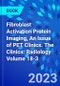 Fibroblast Activation Protein Imaging, An Issue of PET Clinics. The Clinics: Radiology Volume 18-3 - Product Thumbnail Image