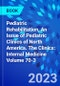Pediatric Rehabilitation, An Issue of Pediatric Clinics of North America. The Clinics: Internal Medicine Volume 70-3 - Product Image