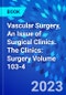 Vascular Surgery, An Issue of Surgical Clinics. The Clinics: Surgery Volume 103-4 - Product Thumbnail Image