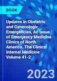 Updates in Obstetric and Gynecologic Emergencies, An Issue of Emergency Medicine Clinics of North America. The Clinics: Internal Medicine Volume 41-2- Product Image