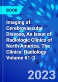 Imaging of Cerebrovascular Disease, An Issue of Radiologic Clinics of North America. The Clinics: Radiology Volume 61-3- Product Image
