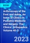 Arthroscopy of the Foot and Ankle, An Issue of Clinics in Podiatric Medicine and Surgery. The Clinics: Orthopedics Volume 40-3 - Product Image