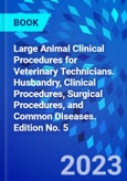 Large Animal Clinical Procedures for Veterinary Technicians. Husbandry, Clinical Procedures, Surgical Procedures, and Common Diseases. Edition No. 5- Product Image