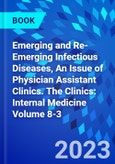Emerging and Re-Emerging Infectious Diseases, An Issue of Physician Assistant Clinics. The Clinics: Internal Medicine Volume 8-3- Product Image