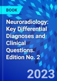 Neuroradiology: Key Differential Diagnoses and Clinical Questions. Edition No. 2- Product Image