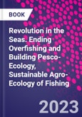 Revolution in the Seas. Ending Overfishing and Building Pesco-Ecology, Sustainable Agro-Ecology of Fishing- Product Image