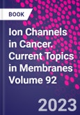Ion Channels in Cancer. Current Topics in Membranes Volume 92- Product Image