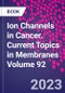Ion Channels in Cancer. Current Topics in Membranes Volume 92 - Product Thumbnail Image
