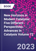 New Horizons in Modern Catalysis: Five Different Perspectives. Advances in Catalysis Volume 72- Product Image