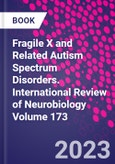 Fragile X and Related Autism Spectrum Disorders. International Review of Neurobiology Volume 173- Product Image
