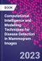 Computational Intelligence and Modelling Techniques for Disease Detection in Mammogram Images - Product Thumbnail Image
